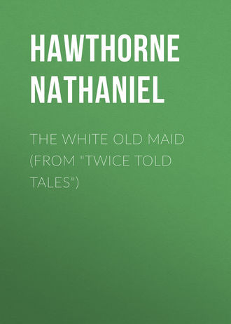 The White Old Maid (From &quot;Twice Told Tales&quot;)