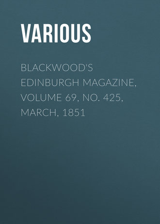 Blackwood&apos;s Edinburgh Magazine, Volume 69, No. 425, March, 1851