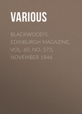 Blackwood&apos;s Edinburgh Magazine, Vol. 60, No. 373, November 1846