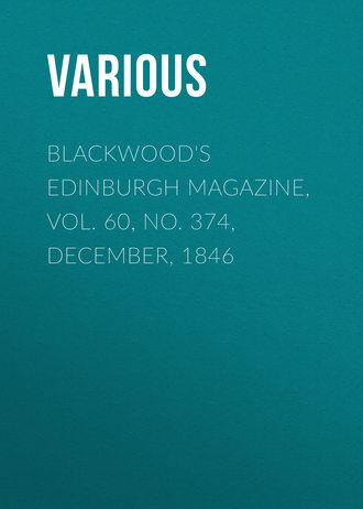 Blackwood&apos;s Edinburgh Magazine, Vol. 60, No. 374, December, 1846