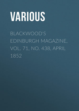 Blackwood&apos;s Edinburgh Magazine, Vol. 71, No. 438, April 1852