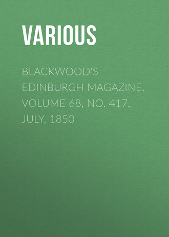 Blackwood&apos;s Edinburgh Magazine, Volume 68, No. 417, July, 1850