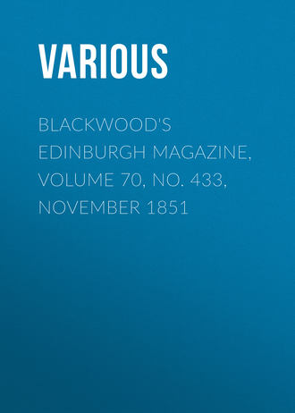 Blackwood&apos;s Edinburgh Magazine, Volume 70, No. 433, November 1851