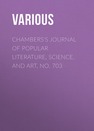 Chambers&apos;s Journal of Popular Literature, Science, and Art, No. 703