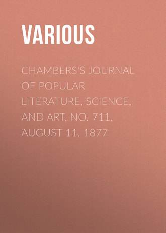 Chambers&apos;s Journal of Popular Literature, Science, and Art, No. 711, August 11, 1877