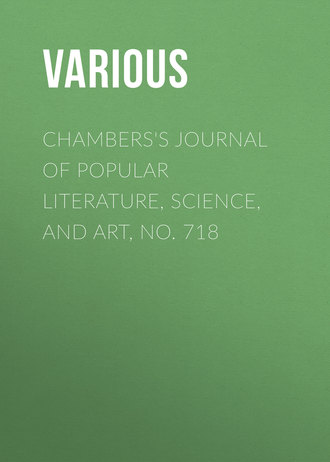 Chambers&apos;s Journal of Popular Literature, Science, and Art, No. 718