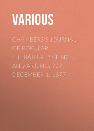 Chambers&apos;s Journal of Popular Literature, Science, and Art, No. 727, December 1, 1877