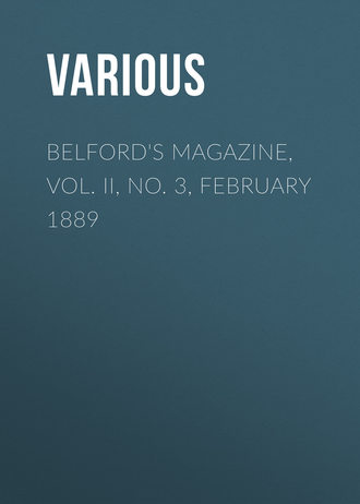Belford&apos;s Magazine, Vol. II, No. 3, February 1889