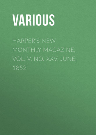 Harper&apos;s New Monthly Magazine, Vol. V, No. XXV, June, 1852
