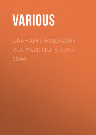 Graham&apos;s Magazine Vol XXXII No. 6 June 1848