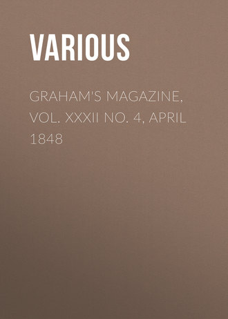 Graham&apos;s Magazine, Vol. XXXII No. 4, April 1848