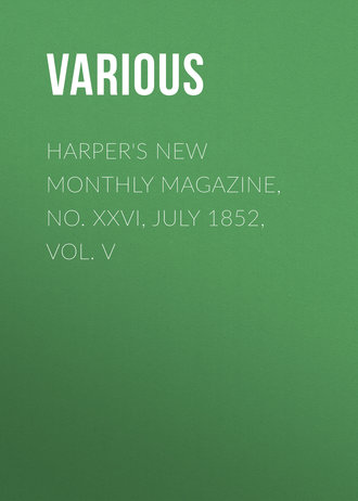 Harper&apos;s New Monthly Magazine, No. XXVI, July 1852, Vol. V