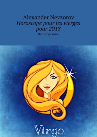 Horoscope pour les vierges pour 2018. Horoscope russe