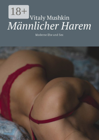 Männlicher Harem. Moderne Ehe und Sex