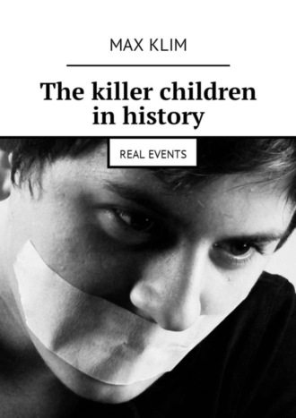 The killer children in history. Real events