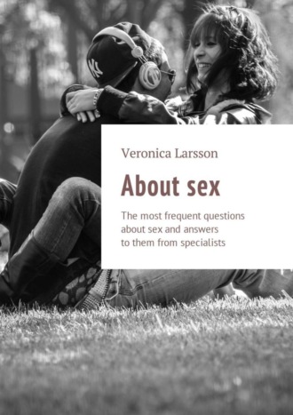 About sex. The most frequent questions about sex and answers to them from specialists