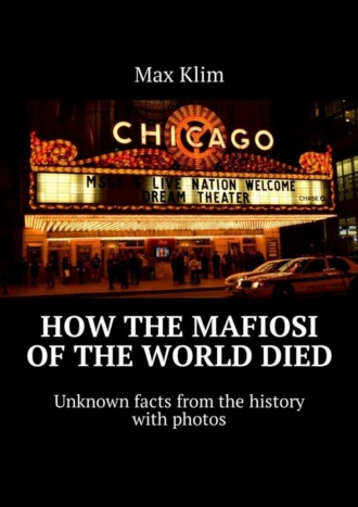 How the Mafiosi of the World died. Unknown facts from the history with photos