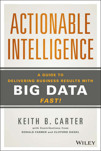 Actionable Intelligence. A Guide to Delivering Business Results with Big Data Fast!