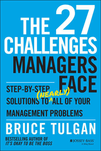 The 27 Challenges Managers Face. Step-by-Step Solutions to (Nearly) All of Your Management Problems