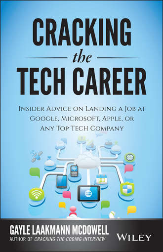 Cracking the Tech Career. Insider Advice on Landing a Job at Google, Microsoft, Apple, or any Top Tech Company