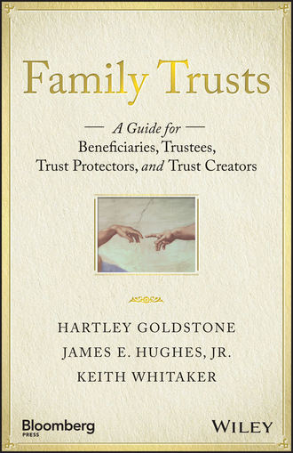 Family Trusts. A Guide for Beneficiaries, Trustees, Trust Protectors, and Trust Creators