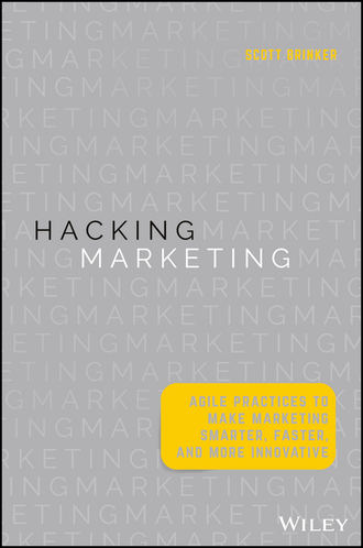 Hacking Marketing. Agile Practices to Make Marketing Smarter, Faster, and More Innovative