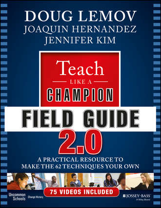 Teach Like a Champion Field Guide 2.0. A Practical Resource to Make the 62 Techniques Your Own