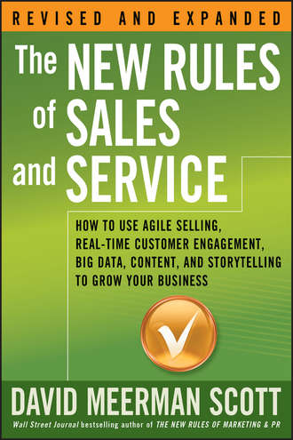 The New Rules of Sales and Service. How to Use Agile Selling, Real-Time Customer Engagement, Big Data, Content, and Storytelling to Grow Your Business