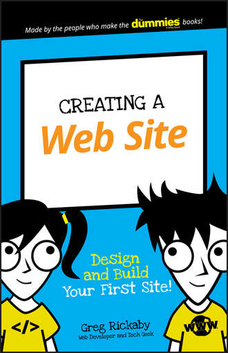 Creating a Web Site. Design and Build Your First Site!