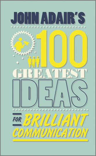 John Adair's 100 Greatest Ideas for Brilliant Communication