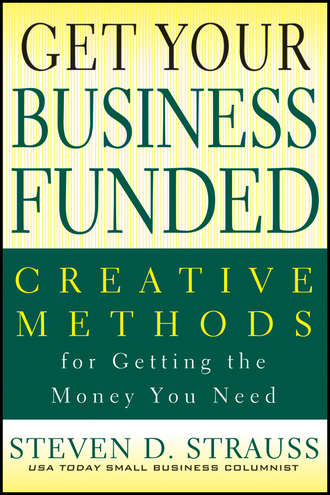 Get Your Business Funded. Creative Methods for Getting the Money You Need