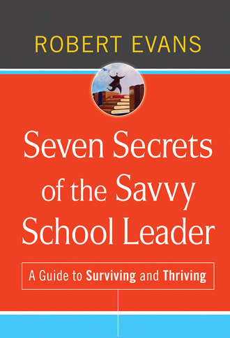 Seven Secrets of the Savvy School Leader. A Guide to Surviving and Thriving