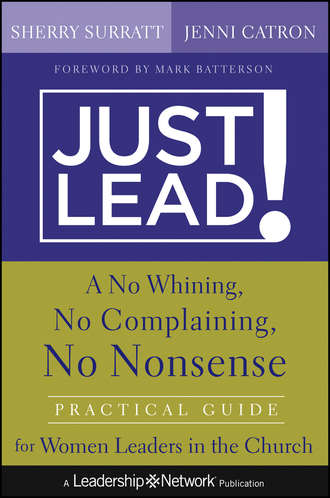 Just Lead!. A No Whining, No Complaining, No Nonsense Practical Guide for Women Leaders in the Church