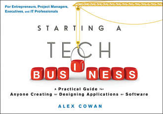 Starting a Tech Business. A Practical Guide for Anyone Creating or Designing Applications or Software