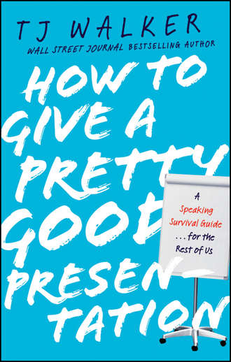 How to Give a Pretty Good Presentation. A Speaking Survival Guide for the Rest of Us