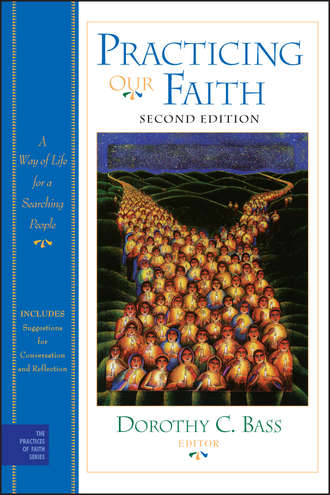 Practicing Our Faith. A Way of Life for a Searching People