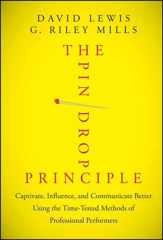 The Pin Drop Principle. Captivate, Influence, and Communicate Better Using the Time-Tested Methods of Professional Performers