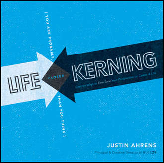 Life Kerning. Creative Ways to Fine Tune Your Perspective on Career and Life