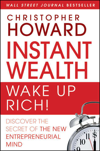 Instant Wealth Wake Up Rich!. Discover The Secret of The New Entrepreneurial Mind