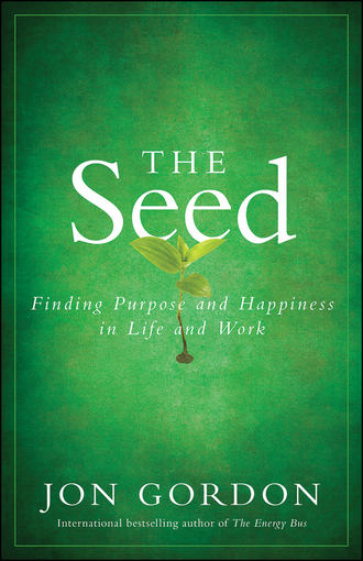 The Seed. Finding Purpose and Happiness in Life and Work