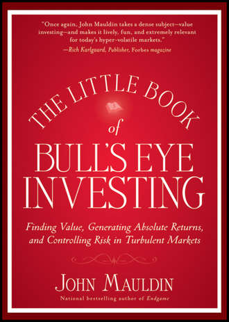 The Little Book of Bull's Eye Investing. Finding Value, Generating Absolute Returns, and Controlling Risk in Turbulent Markets