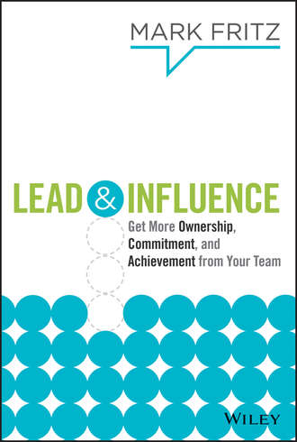 Lead & Influence. Get More Ownership, Commitment, and Achievement From Your Team