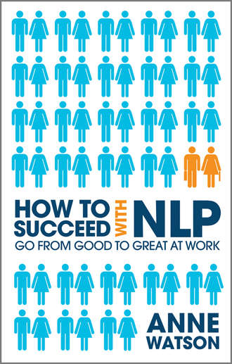 How to Succeed with NLP. Go from Good to Great at Work