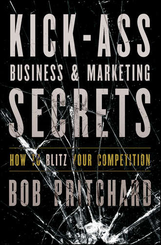 Kick Ass Business and Marketing Secrets. How to Blitz Your Competition