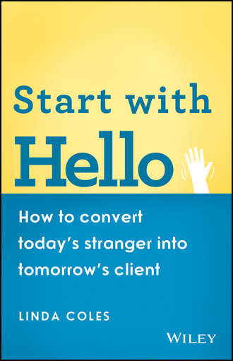 Start with Hello. How to Convert Today's Stranger into Tomorrow's Client