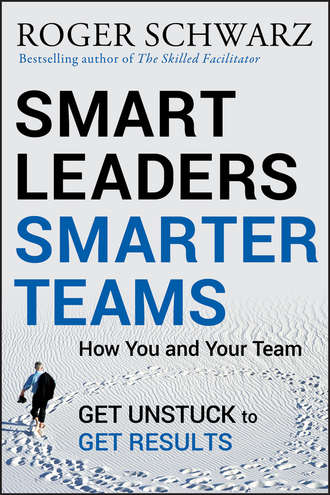 Smart Leaders, Smarter Teams. How You and Your Team Get Unstuck to Get Results