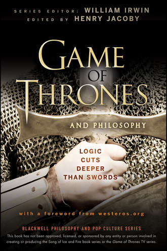 Game of Thrones and Philosophy. Logic Cuts Deeper Than Swords