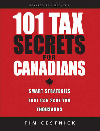 101 Tax Secrets For Canadians. Smart Strategies That Can Save You Thousands