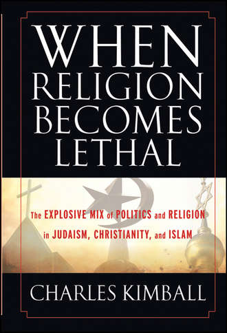 When Religion Becomes Lethal. The Explosive Mix of Politics and Religion in Judaism, Christianity, and Islam