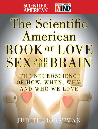 The Scientific American Book of Love, Sex and the Brain. The Neuroscience of How, When, Why and Who We Love